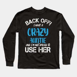 Back Off I Have A Crazy Auntie And I’m Not Afraid To Use Her Long Sleeve T-Shirt